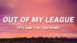 Fitz & The Tantrums - Out Of My League (Lyrics) | 40 days and 40 nights I waited for a girl like you