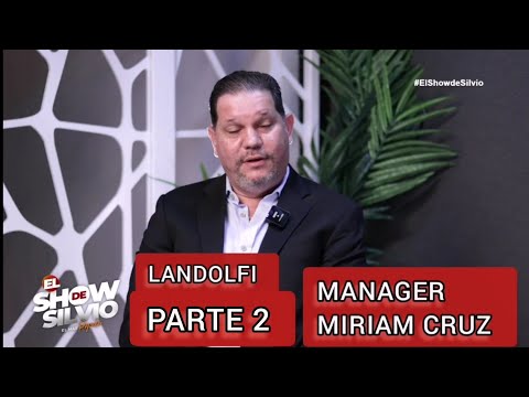 PARTE 2. MANAGER DE MIRIAM CRUZ. LANDOLFI. EL SHOW DE SILVIO.