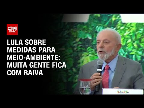 ​Lula sobre medidas para Meio-Ambiente: Muita gente fica com raiva | CNN ARENA