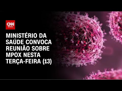 Ministério da saúde convoca reunião sobre mpox nesta terça-feira (13) | CNN NOVO DIA