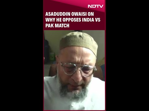Asaduddin Owaisi On Why He Opposes India Vs Pakistan Cricket Match In Asia Cup