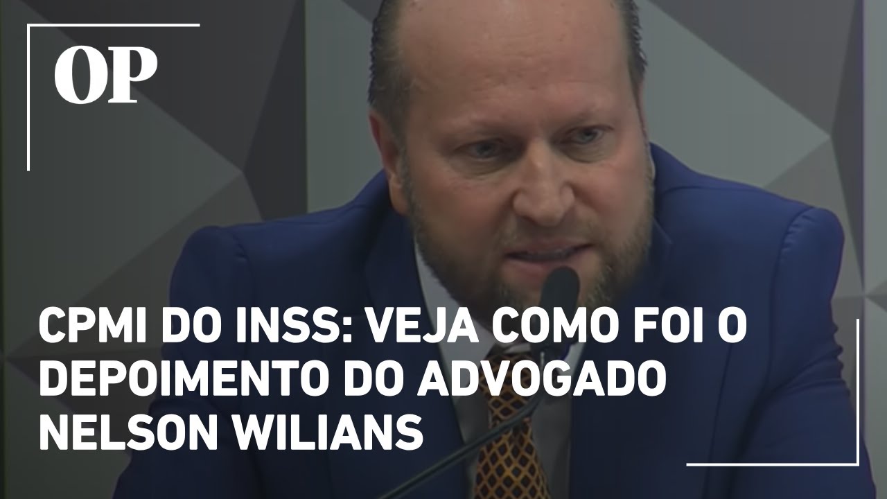 CPMI do INSS veja como foi o depoimento do advogado Nelson Wilians