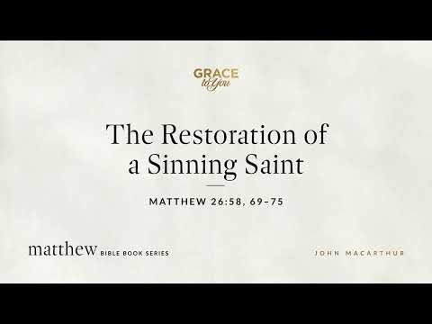 The Restoration of a Sinning Saint (Matthew 26:58, 69–75) [Audio Only]