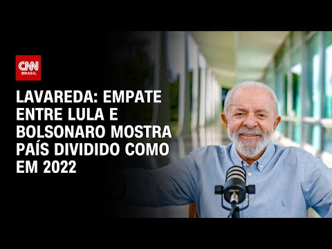 ​Lavareda: empate entre Lula e Bolsonaro mostra país dividido como em 2022 | CNN ELEIÇÕES