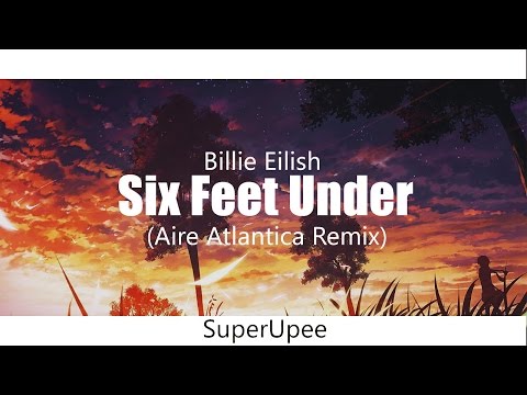 Billie Eilish - Six Feet Under (Aire Atlantica Remix)