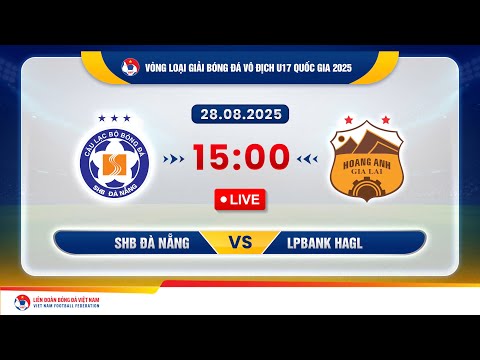 🔴 Trực tiếp: SHB Đà Nẵng vs LPBank HAGL |15:00-28.8.2025| VL giải vô địch U17 quốc gia 2025