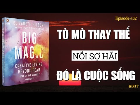 Đừng Sợ Hãi Sáng Tạo | Big Magic – Gilbert