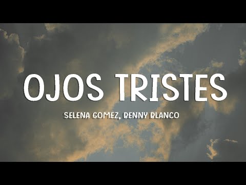Selena Gomez, benny blanco - Ojos Tristes (with The Marías)