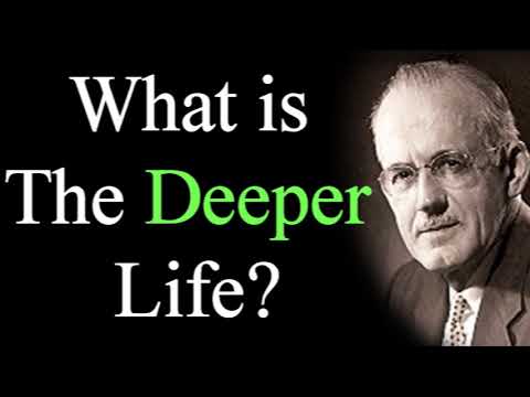 What is The Deeper Life? - A. W. Tozer