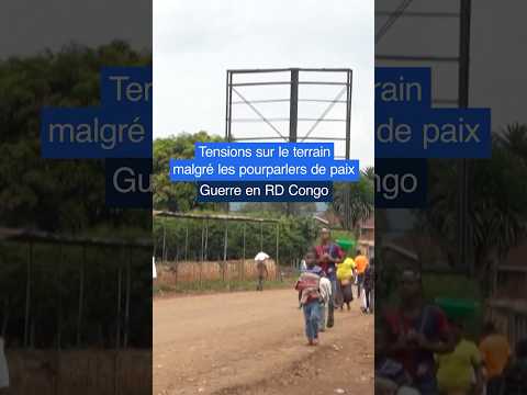Guerre en RD Congo : tensions sur le terrain malgré les pourparlers de paix