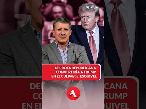 Una derrota republicana convertiría a Trump en el culpable: Esquivel