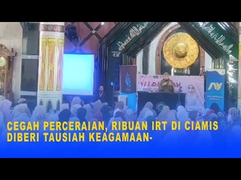 CEGAH PERCERAIAN, RIBUAN IRT DI CIAMIS DIBERI TAUSIAH KEAGAMAAN