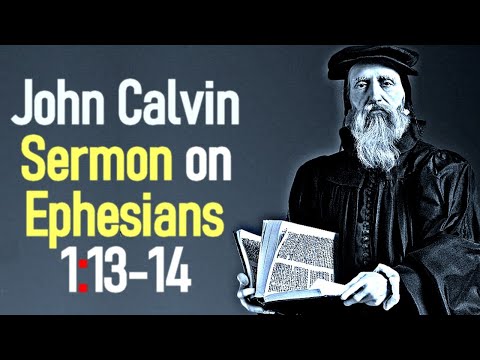 Sermon upon the Epistle of Saint Paul to the Ephesians 1:13-14 - John Calvin