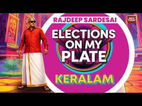 Elections On My Plate | Rajdeep Sardesai Visits Kerala Ahead Of Assembly Polls | India Today