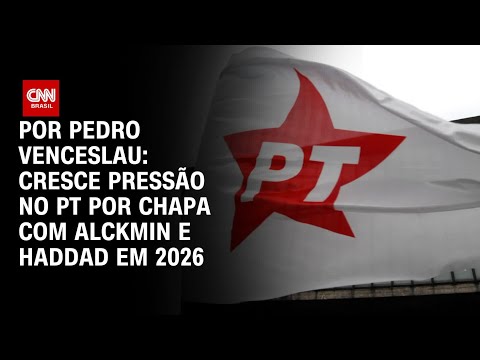​Pressão por chapa com Alckmin e Haddad em 2026 cresce no PT | CNN ARENA