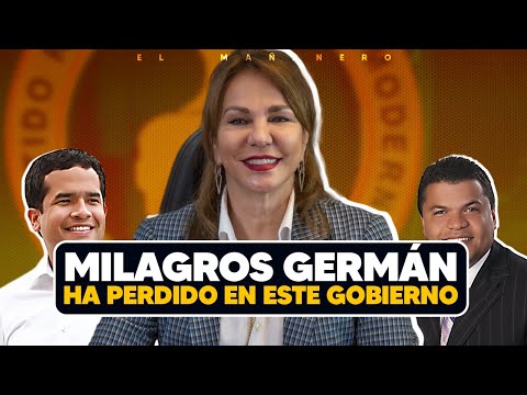 Milagros Germán ha perdido en este Gobierno - (Lo Bueno Lo Malo y Lo Feo)