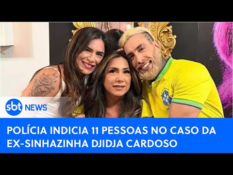 🔴SBT News na TV: Polícia indicia mãe, irmão e mais 9 pessoas no caso da ex-sinhazinha Djidja Cardoso