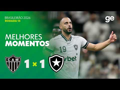 ATLÉTICO-MG 1 X 1 BOTAFOGO | MELHORES MOMENTOS | 15ª RODADA BRASILEIRÃO 2026 | ge.globo
