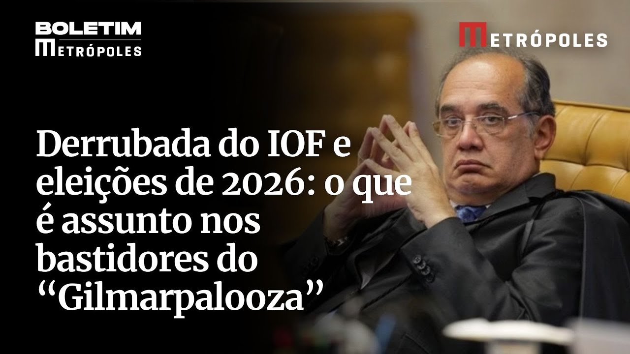 Derrubada do IOF e eleições de 2026 saiba os assuntos mais quentes dos bastidores do Gilmarpalooza