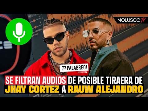 Se filtra TIRAERA de Jhay Cortez a Rauw. Tenemos los audios “El Palabreo”