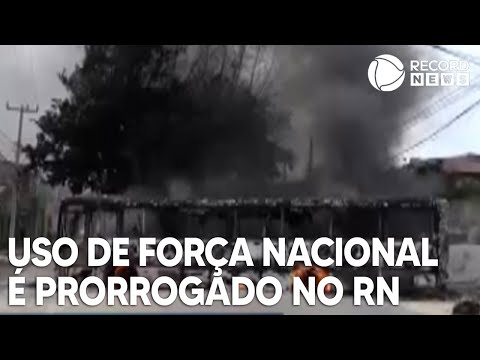 Governo prorroga uso da Força Nacional por mais 30 dias no Rio Grande do Norte