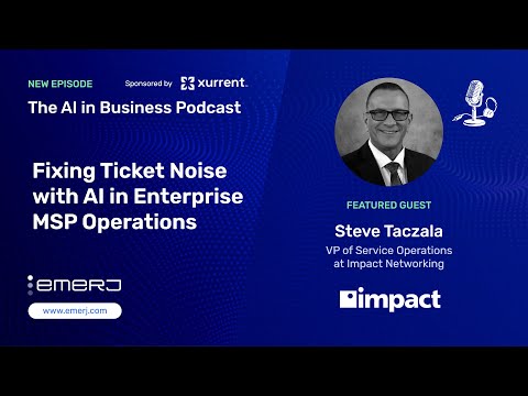 Fixing Ticket Noise with AI in Enterprise MSP Operations - with Steve Taczala of Impact Networking