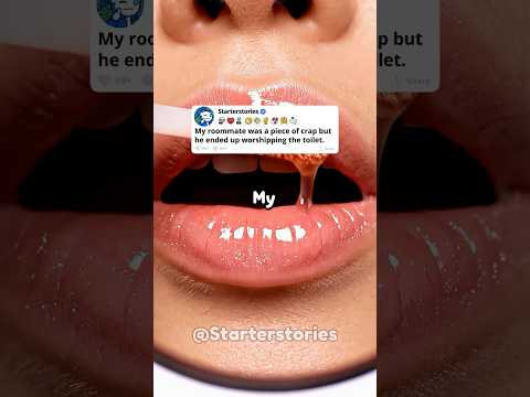 My roommate was a piece of crap but he ended up worshipping the toilet.