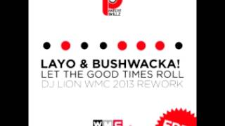 Layo & Bushwacka! - Let the Good Times Roll (Dj Lion WMC 2013 Rework)
