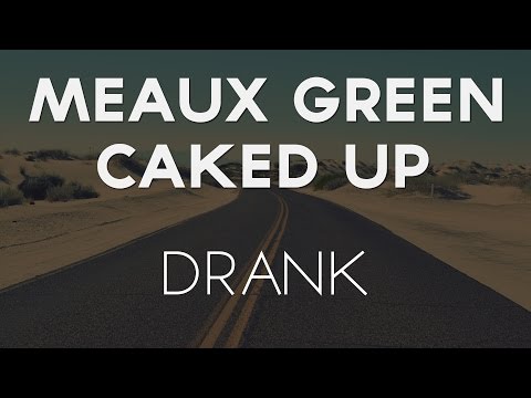 Meaux Green & Caked Up - Drank - UC9Xnzk7NEdUzU6kJ9hncXHA