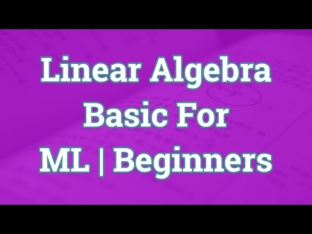 A Linear Algebra for Machine Learning Tutorial