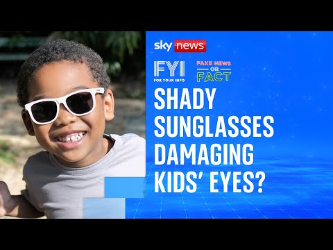 Fake News or Fact: Many children’s sunglasses bought from online retailers are actually not safe?