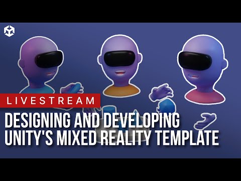 Designing and Developing Unity's Mixed Reality Template ft. Unity's XR Team