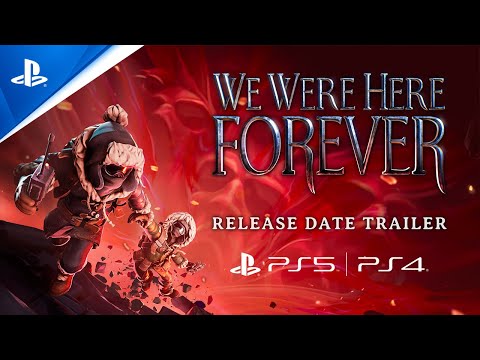 We Were Here Forever - Release Date Reveal Trailer I PS5 & PS4 Games