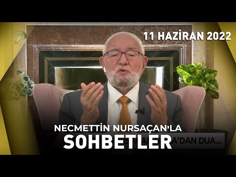 Necmettin Nursaçan'la Sohbetler - 11 Haziran 2022