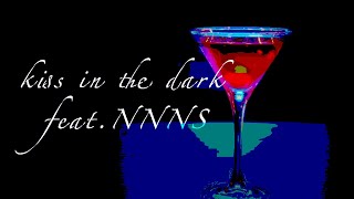 kiss in the dark feat.NNNS／月島かおる