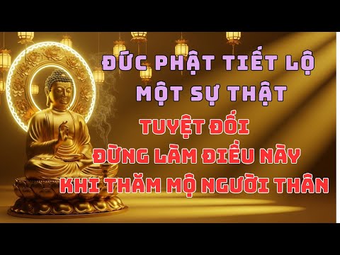 Đức Phật Tiết Lộ Sự Thật Gây Rùng Mình: Tuyệt Đối Đừng Làm Điều Này Khi Thăm Mộ Người Thân!
