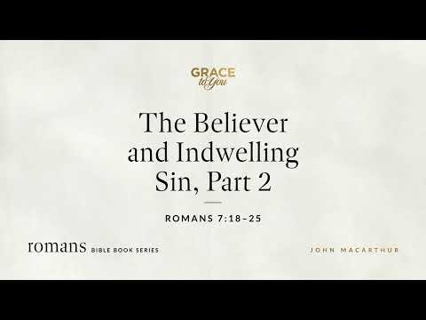 The Believer and Indwelling Sin, Part 2 (Romans 7:18–25) [Audio Only]