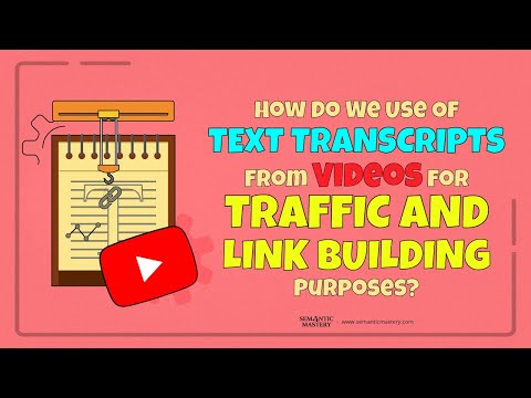 How Do We Use of Text Transcripts From Videos For Traffic And Link Building Purposes?