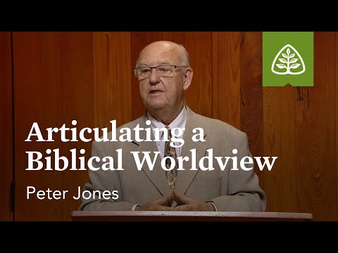 Articulating a Biblical Worldview: Only Two Religions with Peter Jones