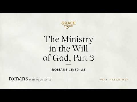 The Ministry in the Will of God, Part 3 (Romans 15:30–33) [Audio Only]