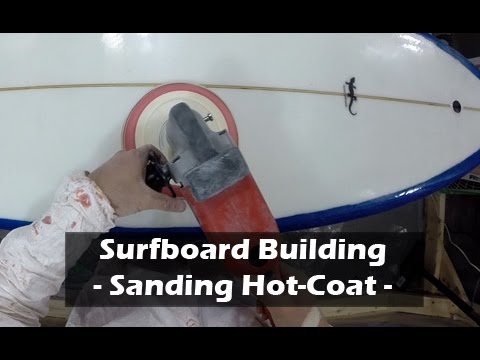 Sanding a Surfboard Hot-Coat: How to Build a Surfboard #35 - UCAn_HKnYFSombNl-Y-LjwyA