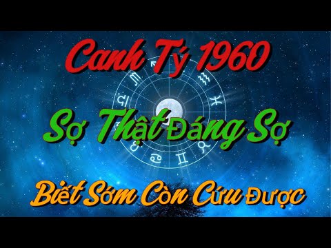 SỰ THẬT ĐÁNG SỢ Mà Không Ai Dám Nói Về Canh Tý 1960 - Biết Sớm Còn Cứu Được Cuộc Đời !!!
