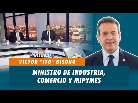 Víctor "Ito" Bisonó, Ministro de industria, comercio y mipymes | Matinal