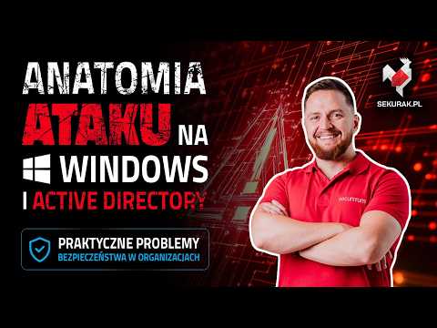 Anatomia ataku na Windows i Active Directory. Praktyczne problemy bezpieczeństwa w organizacjach