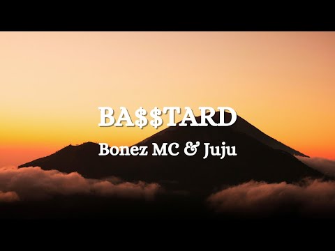 Bonez MC & Juju -  BA$$TARD (Lyrics)