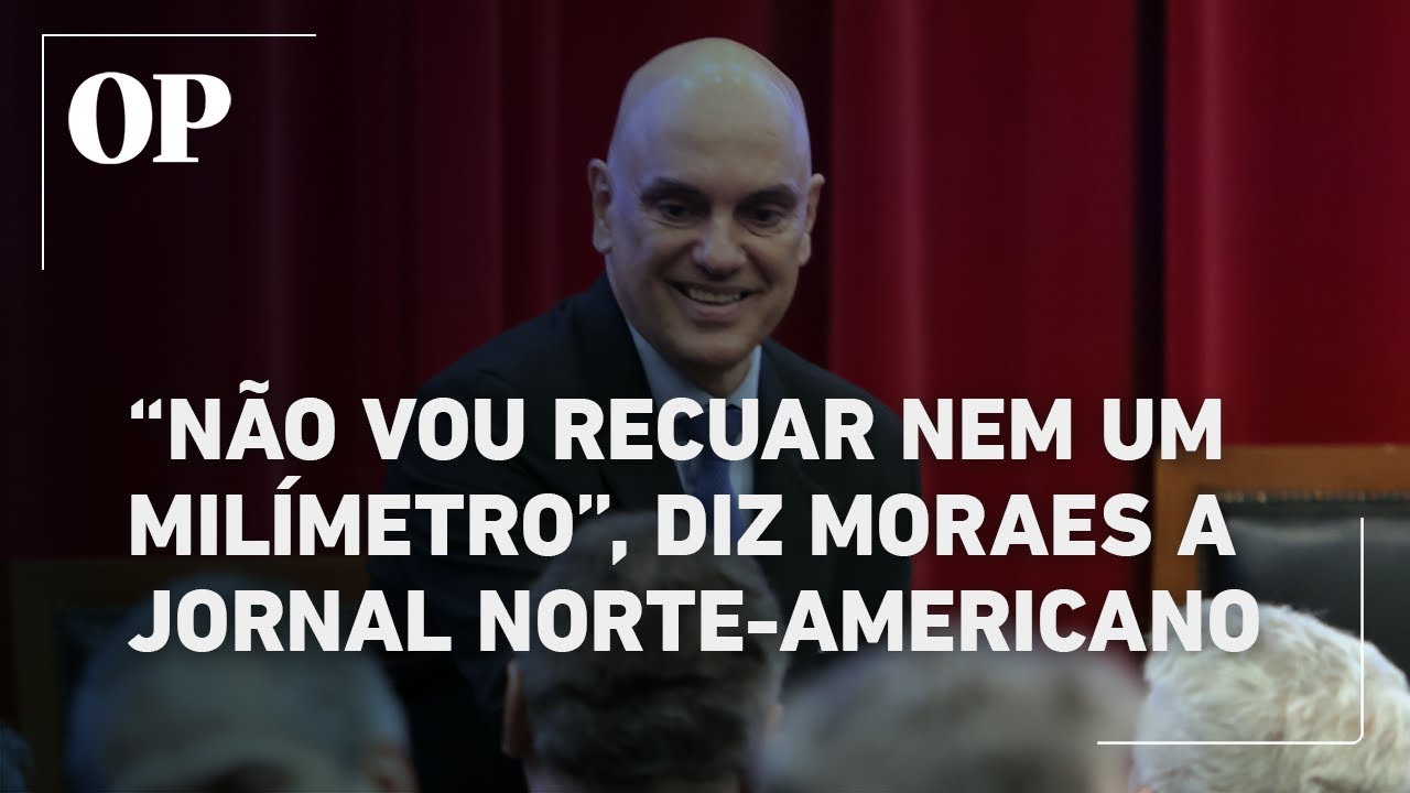Em entrevista ao Washington Post Moraes diz que não recuará nem um milímetro em caso de Bolsonaro