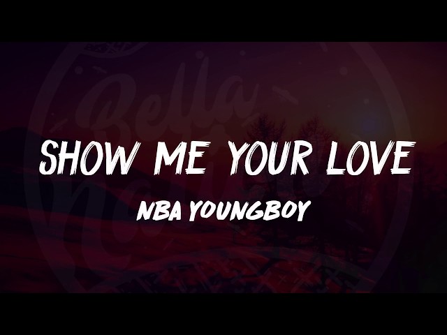 NBA Youngboy’s “Show Me Your Love” Lyrics