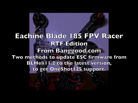 Eachine Blade 185 FPV Racer RTF - Updating ESC to the latest BLHeli - UCWgbhB7NaamgkTRSqmN3cnw