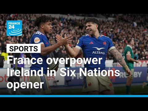 France claim impressive win over Ireland in Six Nations opener • FRANCE 24 English