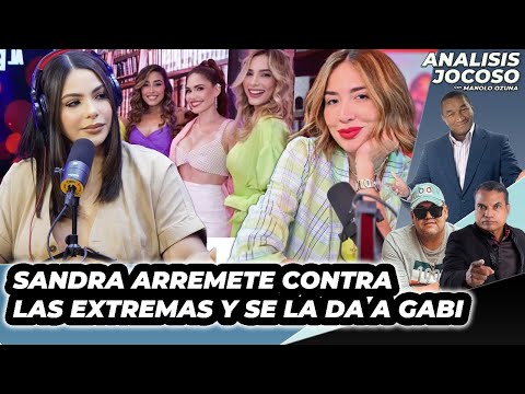 ANALISIS JOCOSO - SANDRA ARREMETE CONTRA LAS EXTREMAS Y SE LA DA A GABI